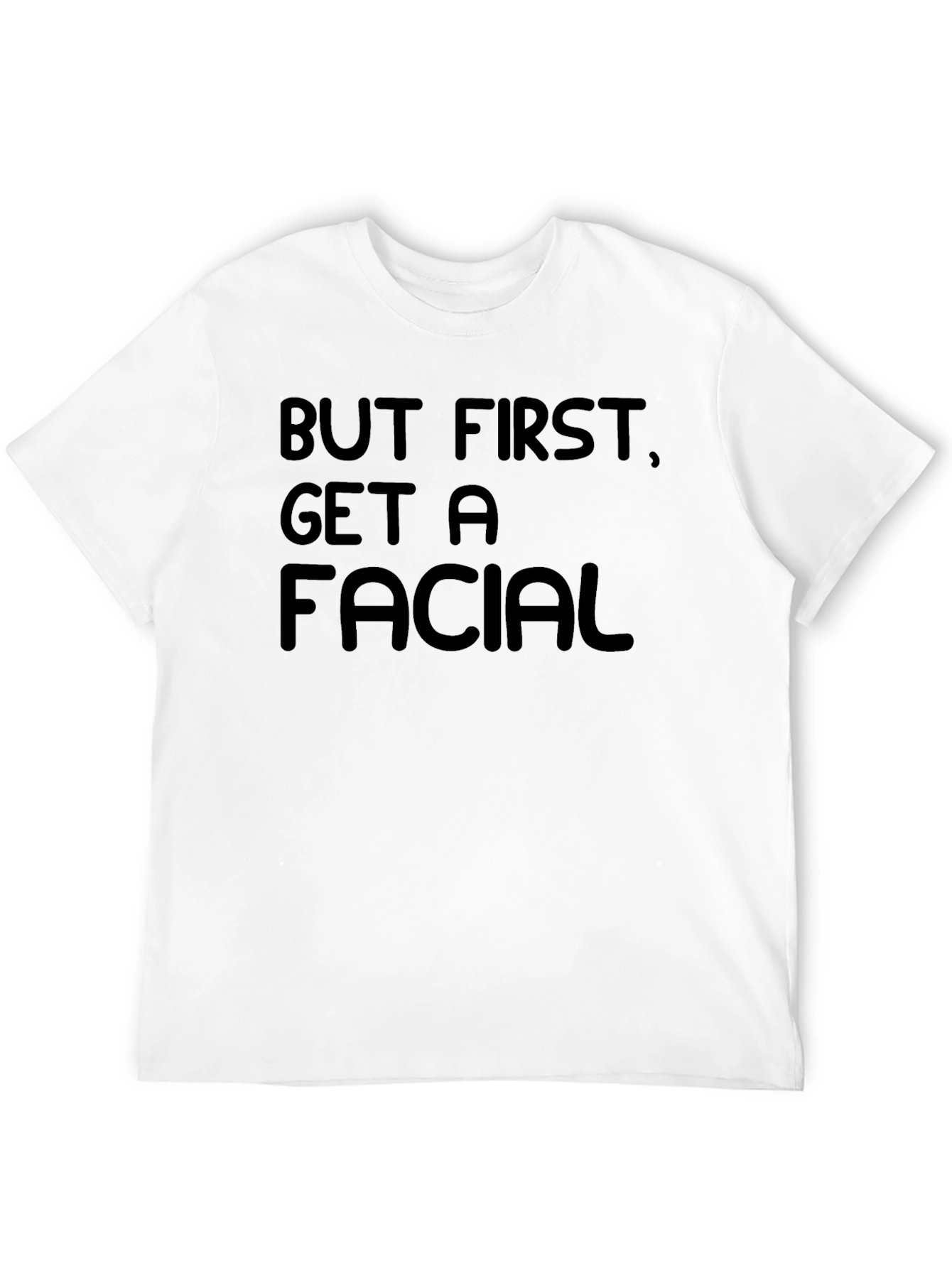 But First Get A Facial Black T-Shirt