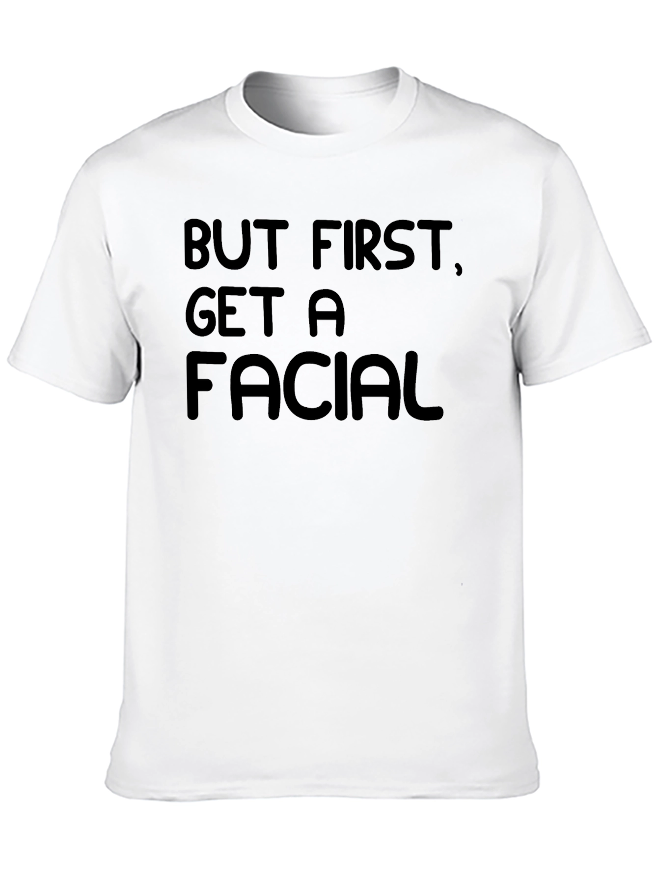 But First Get A Facial Black T-Shirt