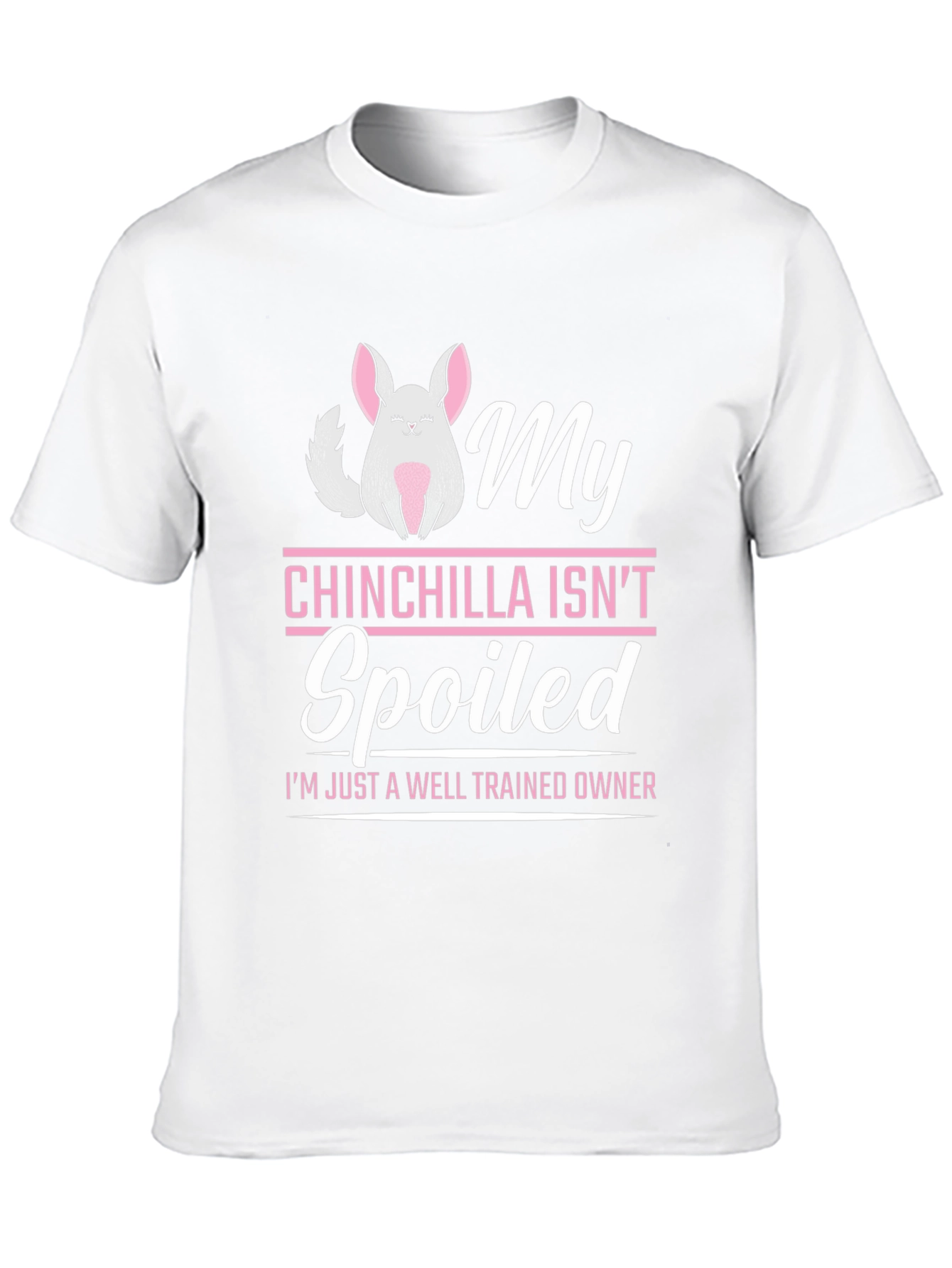 My Chinchilla Isnt Spoiled T-Shirt