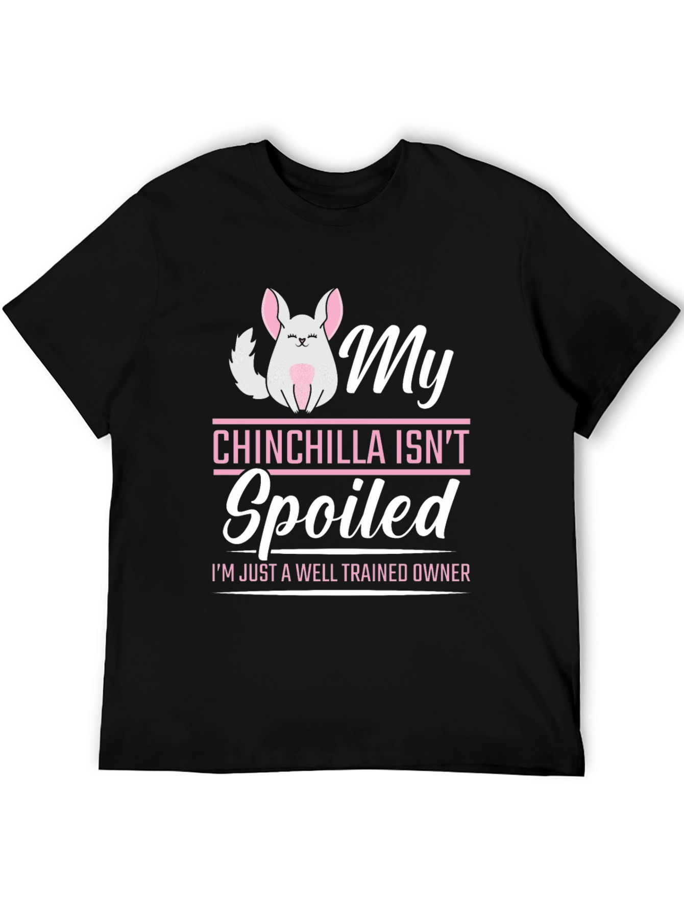 My Chinchilla Isnt Spoiled T-Shirt