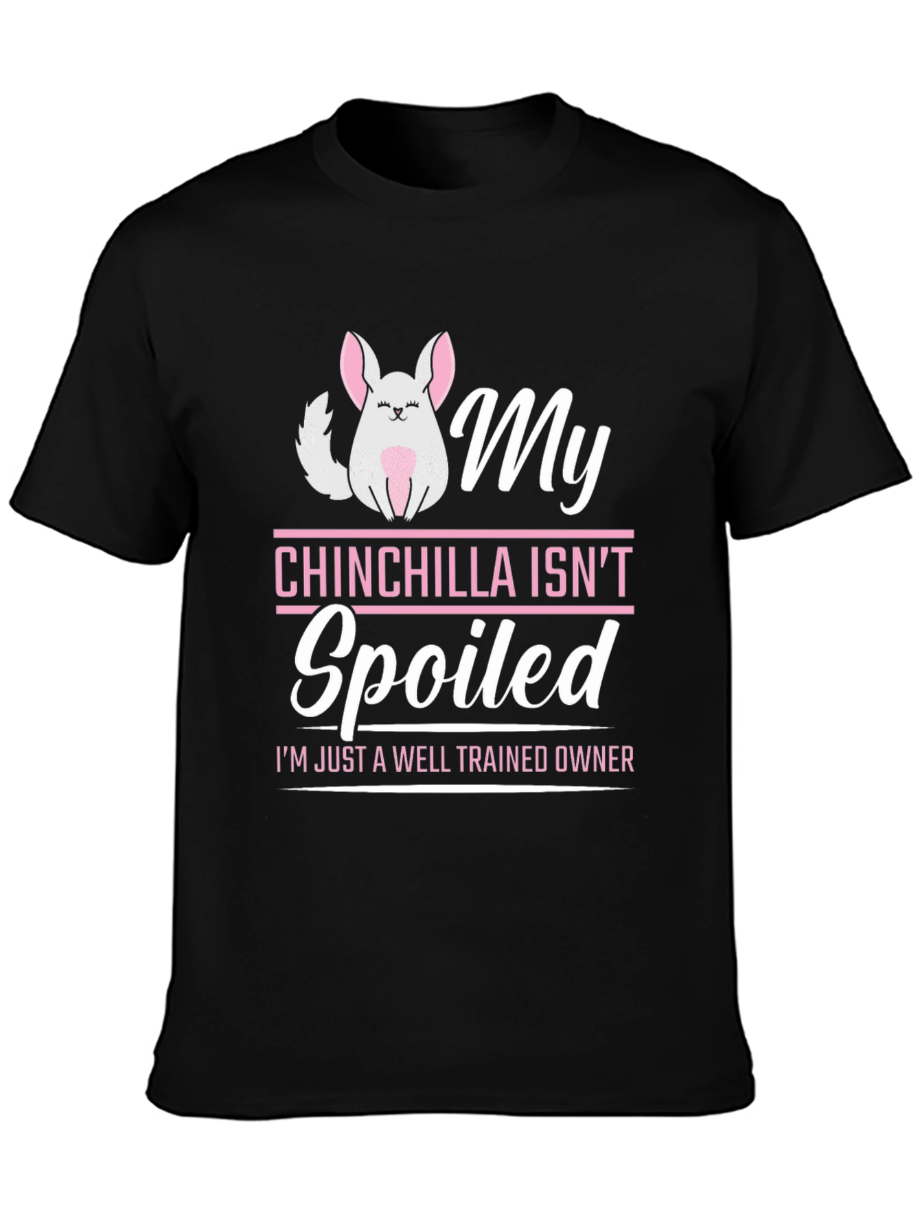 My Chinchilla Isnt Spoiled T-Shirt