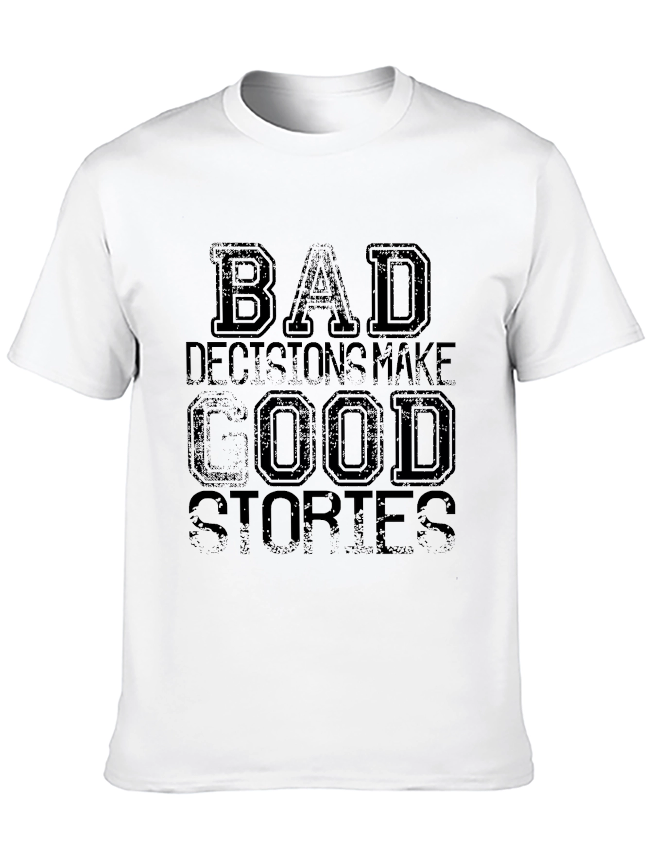 Bad Decisions Make Good Stories Graphic T-Shirt