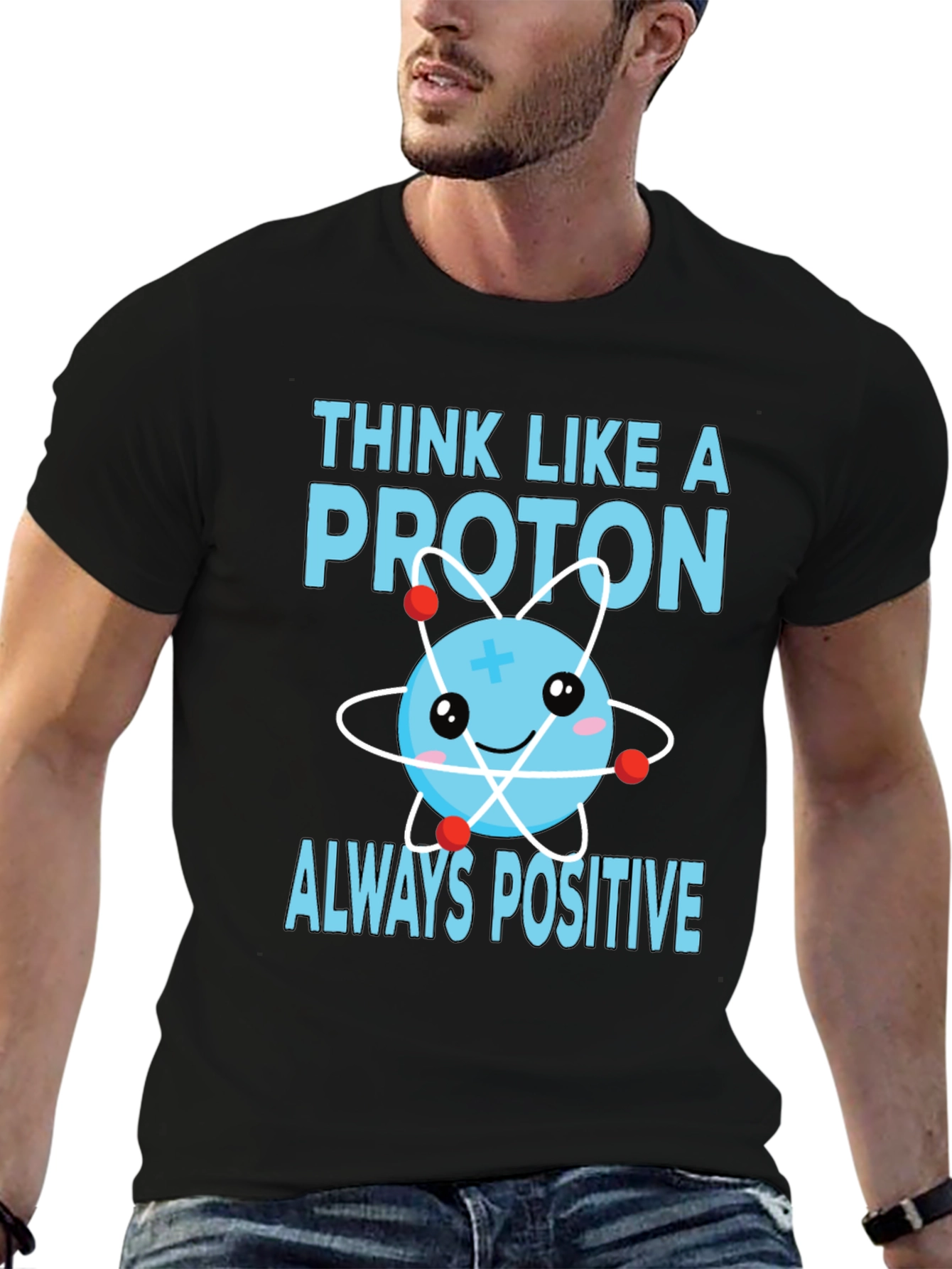Think Like a Proton T-Shirt - Always Positive!