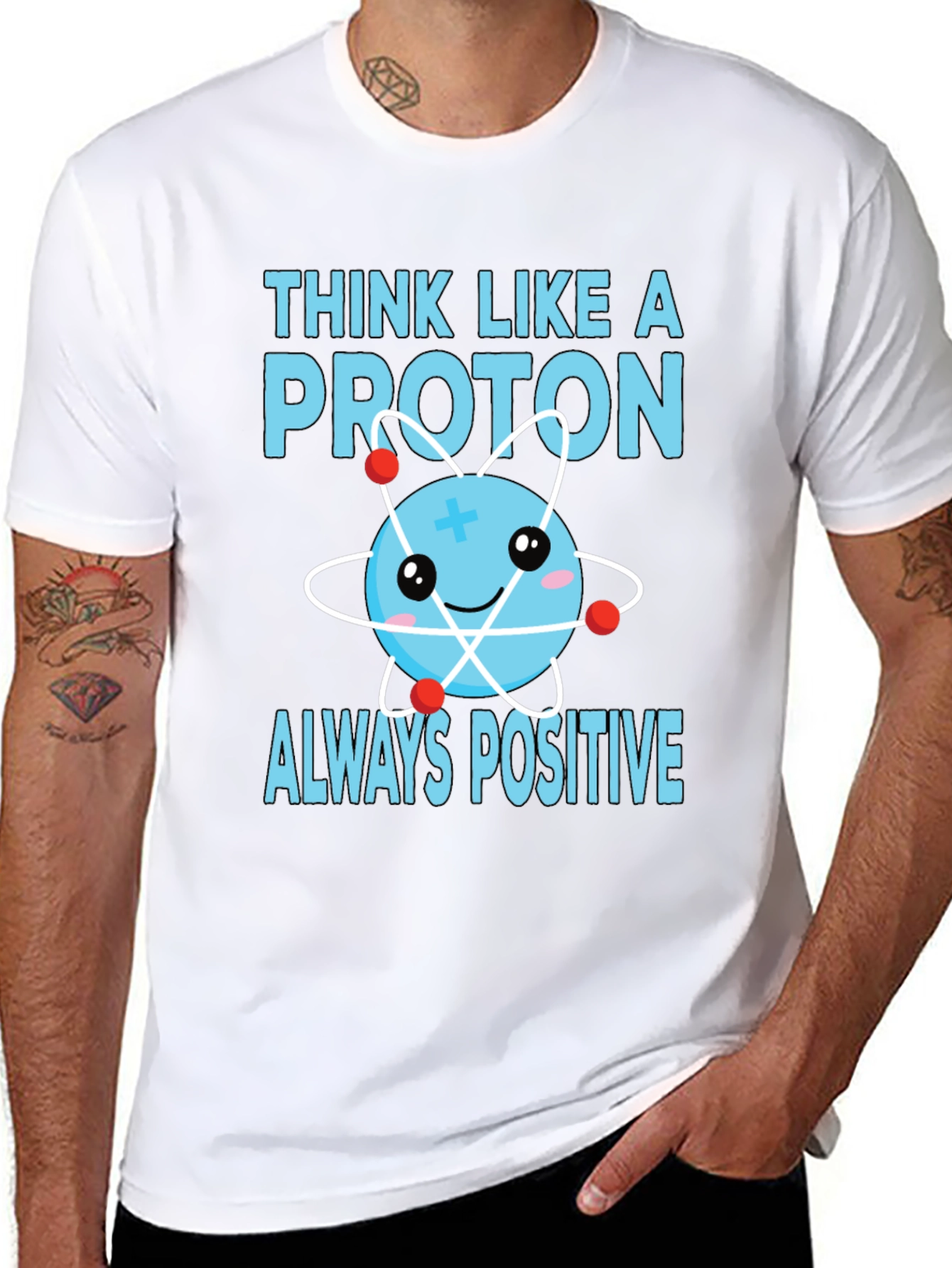 Think Like a Proton T-Shirt - Always Positive!