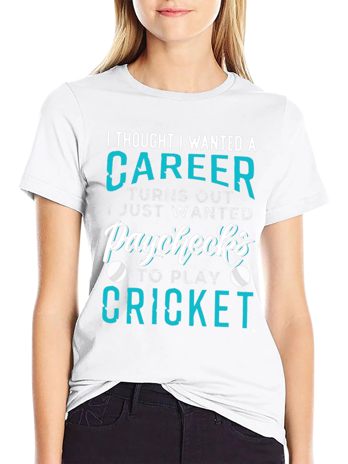Cricket Career T-Shirt: I Just Wanted Paychecks