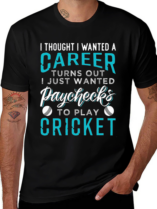 Cricket Career T-Shirt: I Just Wanted Paychecks
