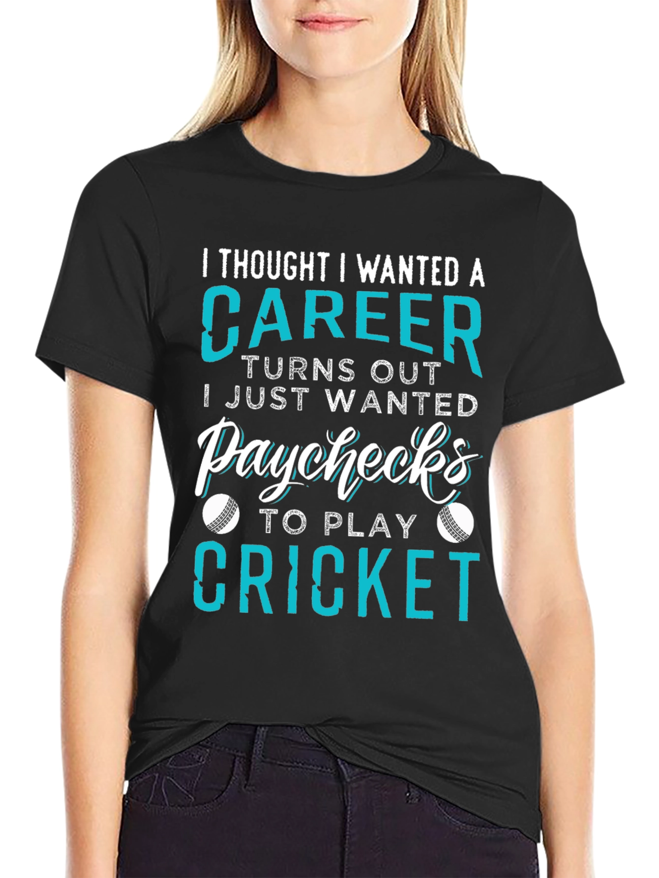 Cricket Career T-Shirt: I Just Wanted Paychecks