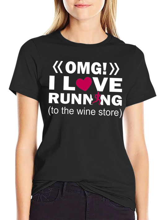 OMG! I Love Running to the Wine Store T-Shirt