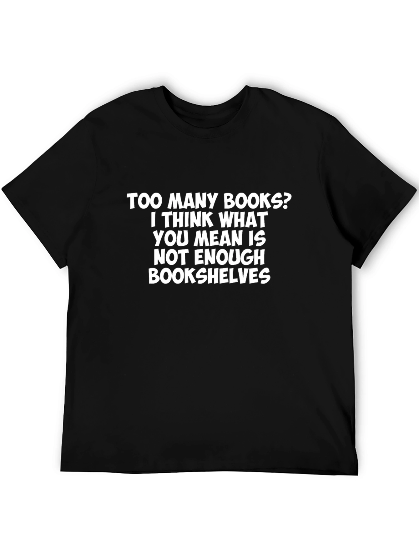 Too Many Books? Graphic T-Shirt