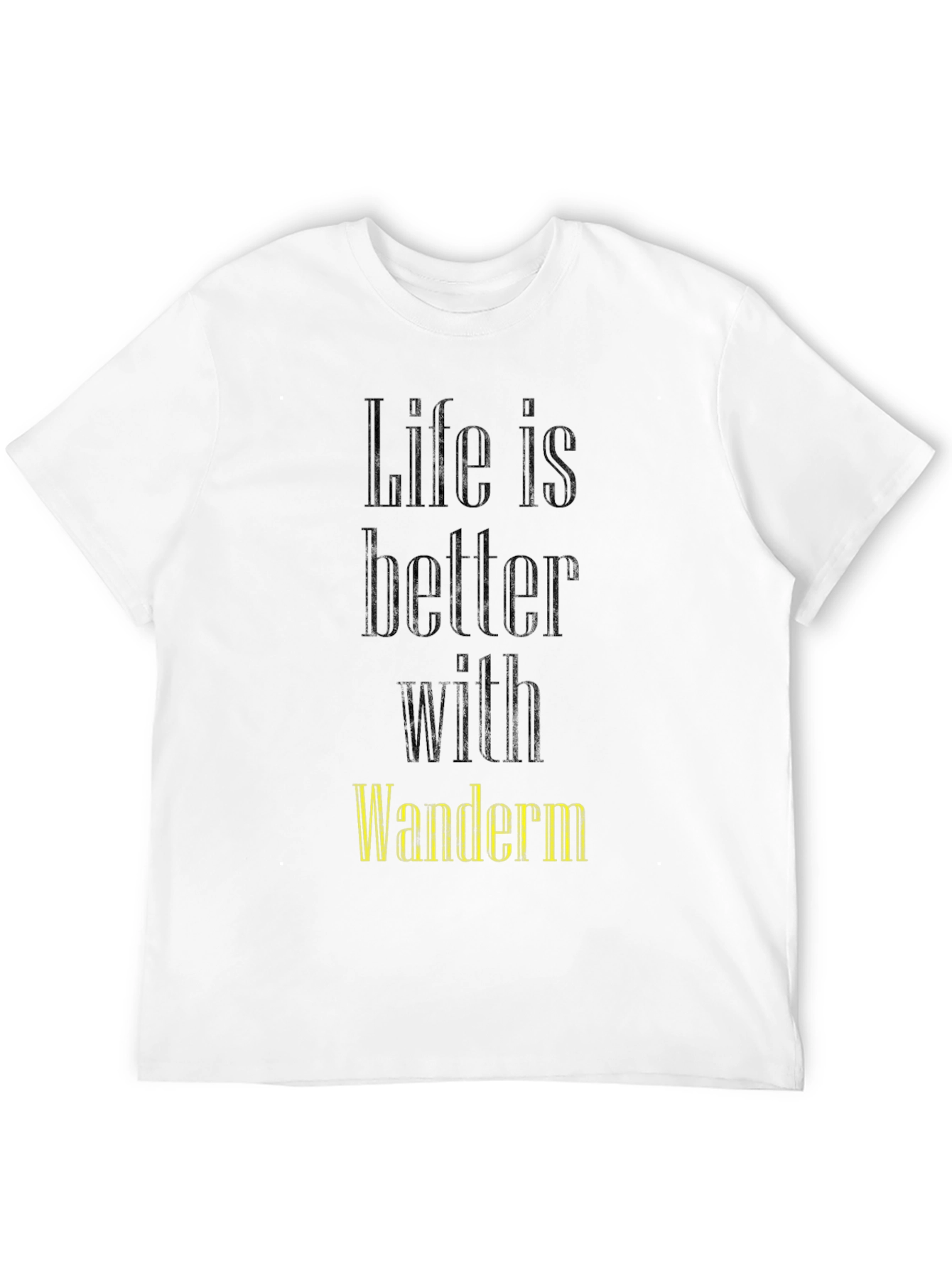 Life Is Better With Wanderm T-Shirt