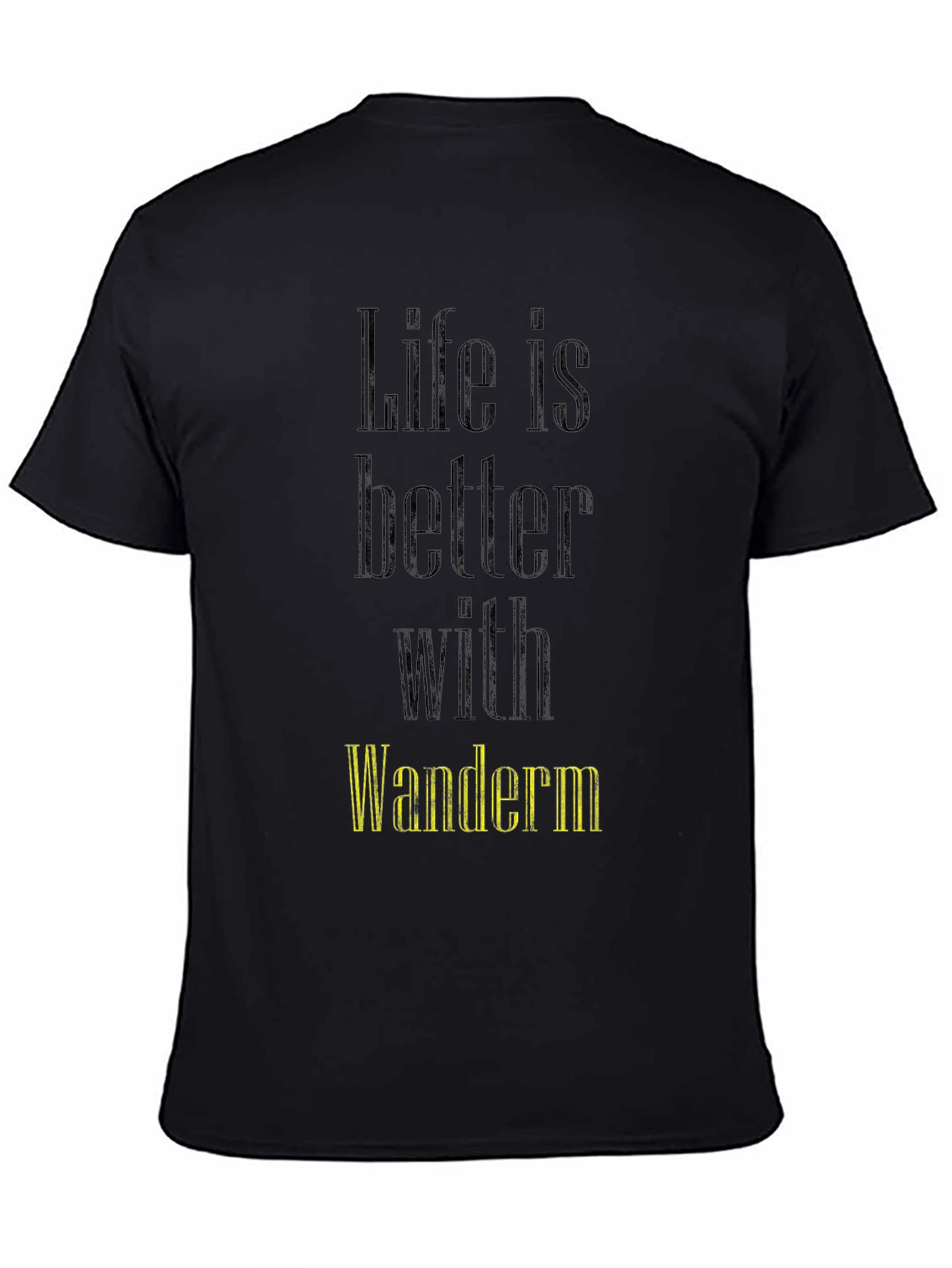 Life Is Better With Wanderm T-Shirt