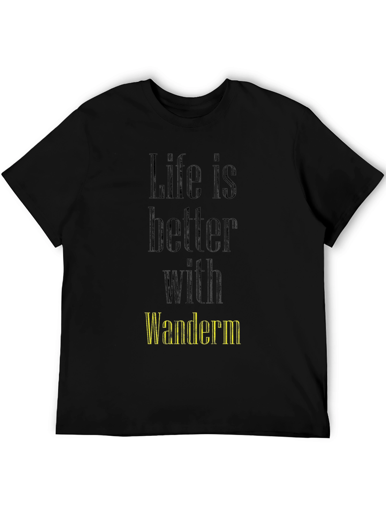 Life Is Better With Wanderm T-Shirt