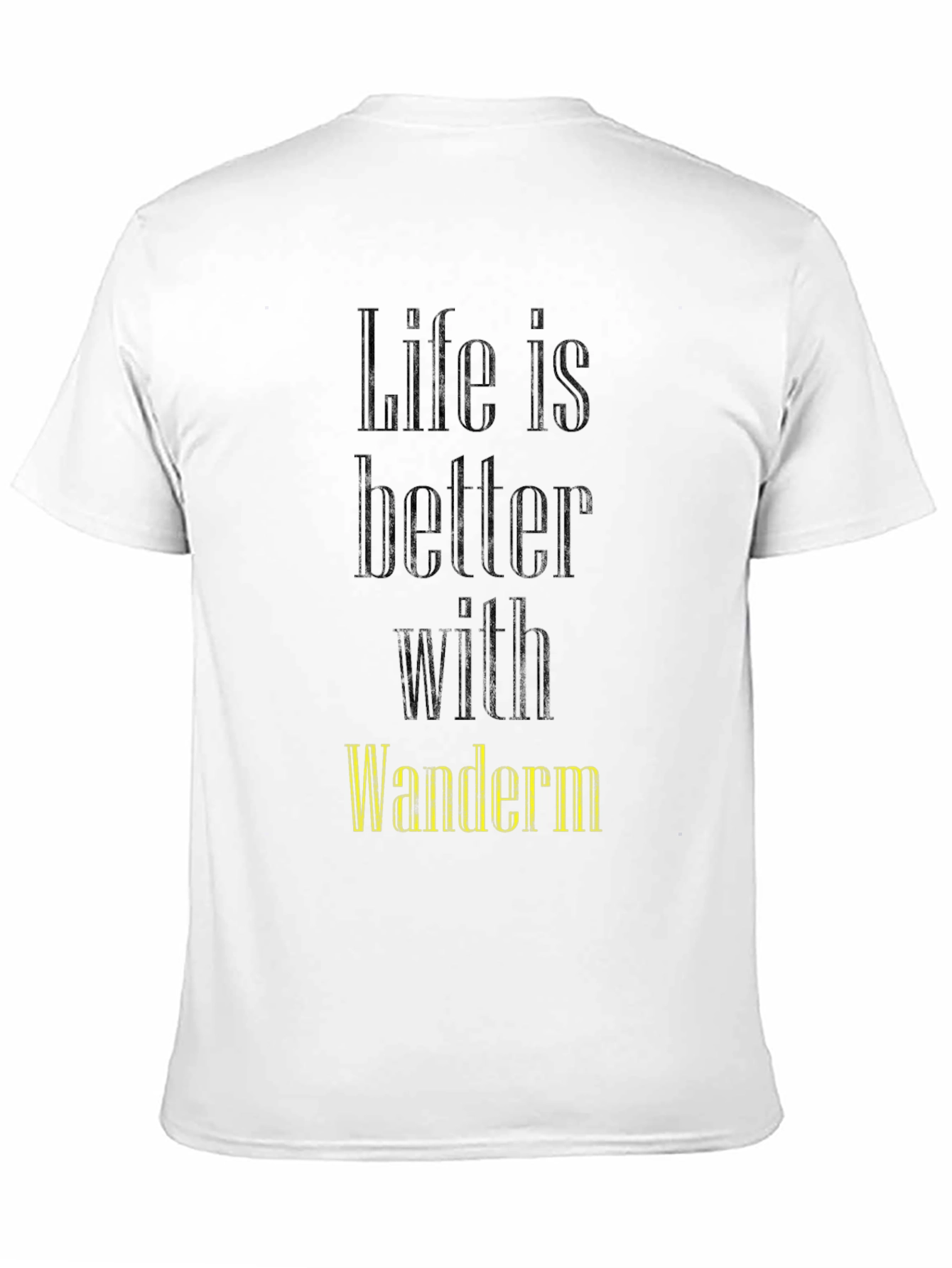 Life Is Better With Wanderm T-Shirt