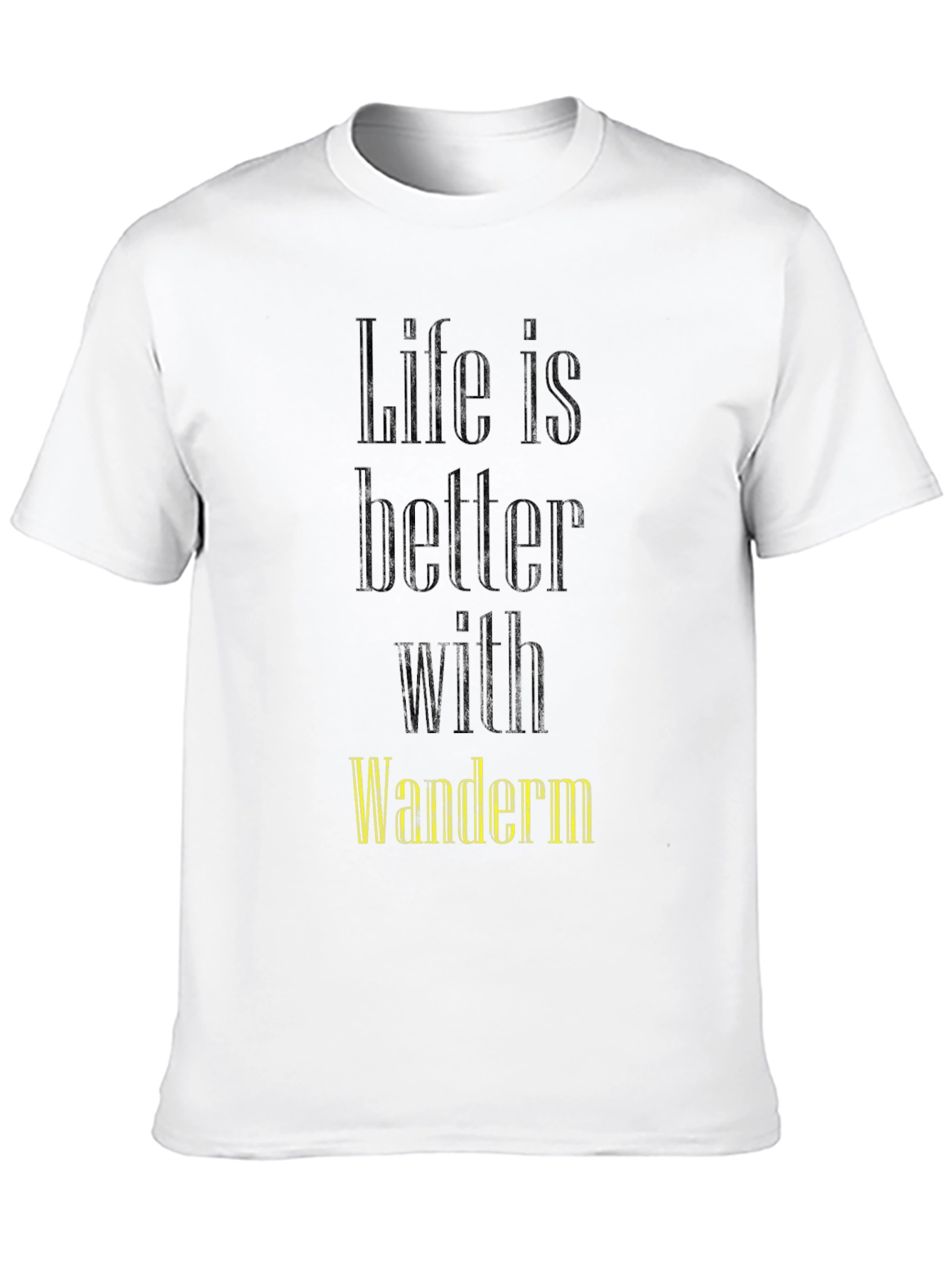 Life Is Better With Wanderm T-Shirt