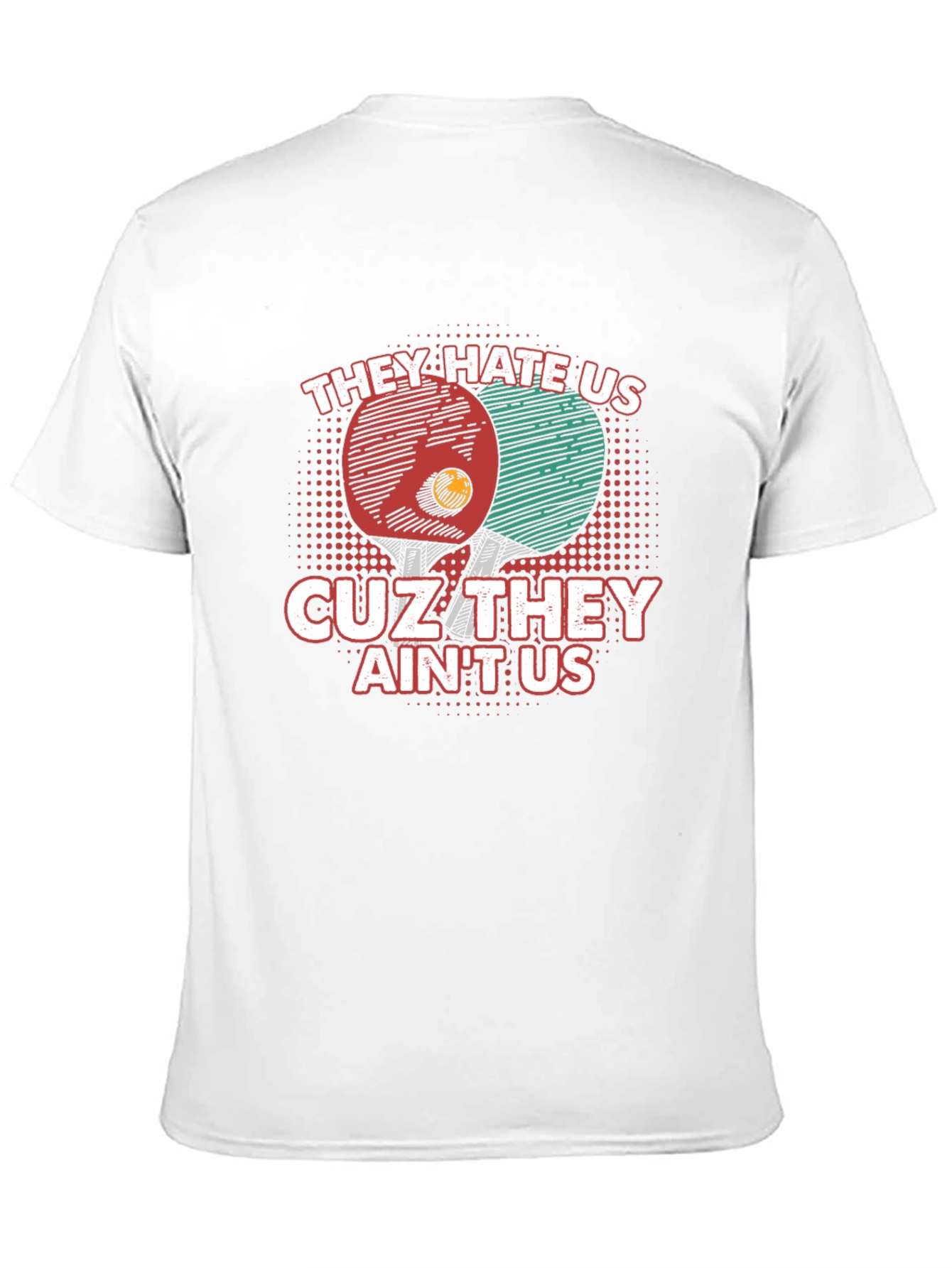 They Hate Us Table Tennis T-Shirt