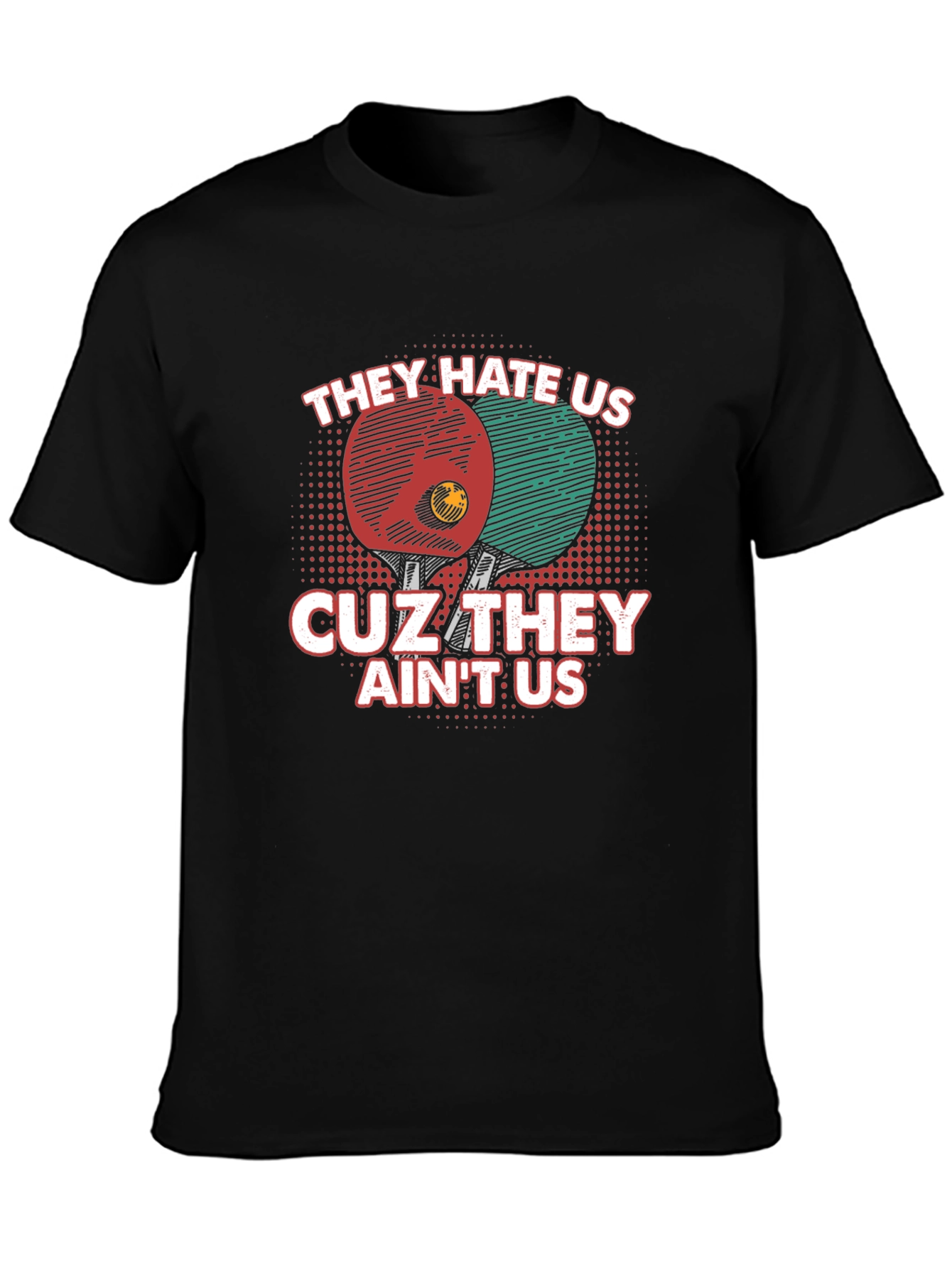 They Hate Us Table Tennis T-Shirt