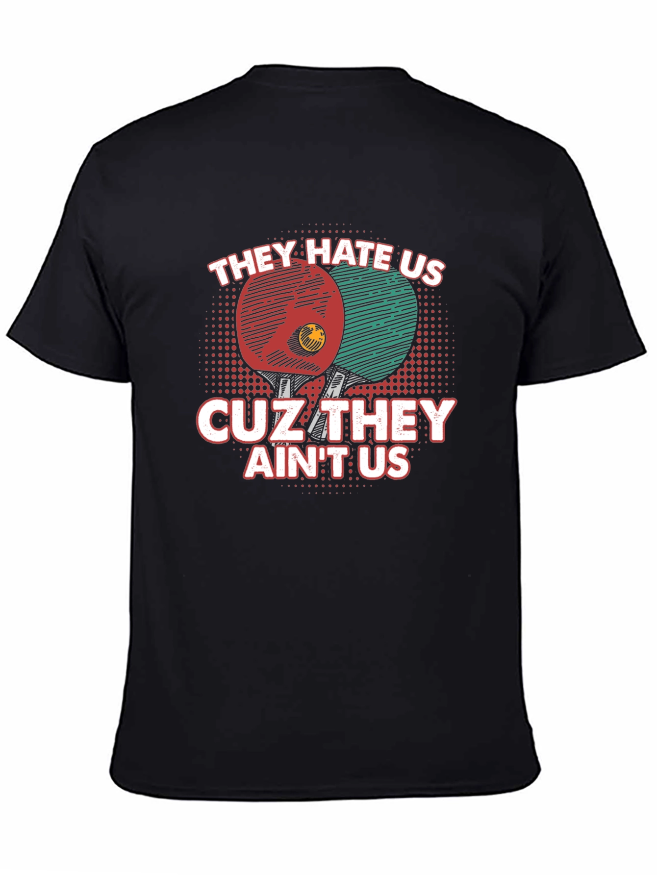 They Hate Us Table Tennis T-Shirt