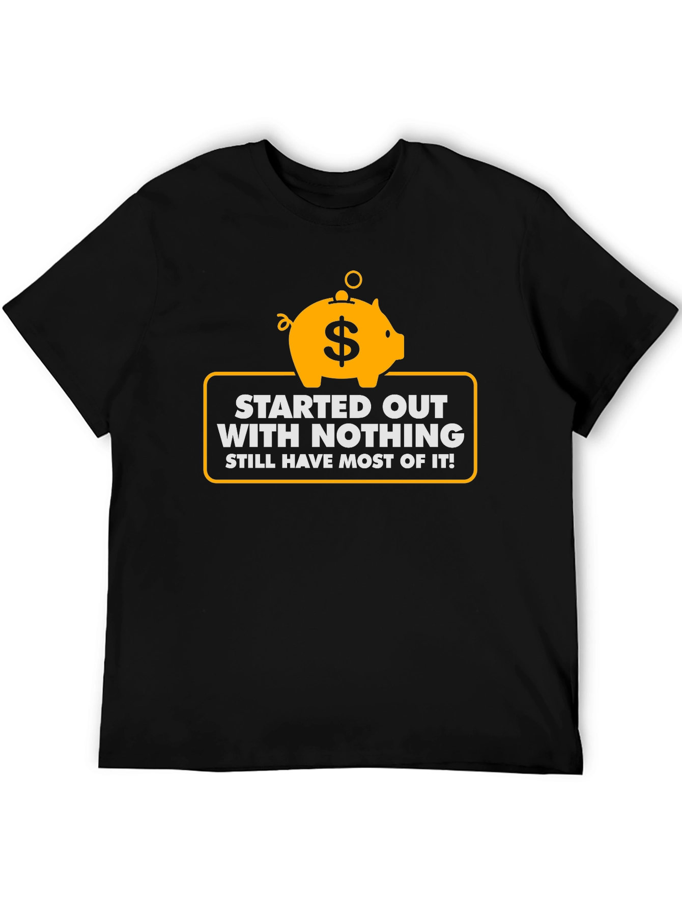 Started With Nothing T-Shirt - Funny Piggy Bank Tee