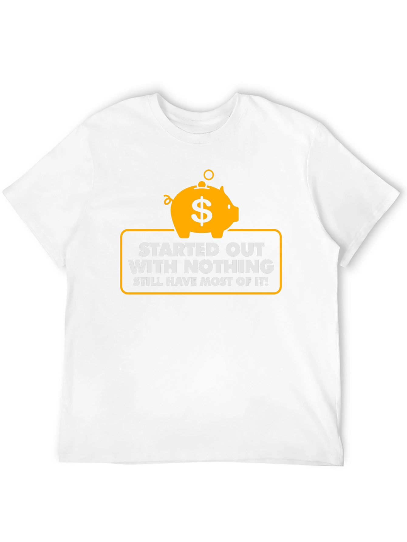 Started With Nothing T-Shirt - Funny Piggy Bank Tee