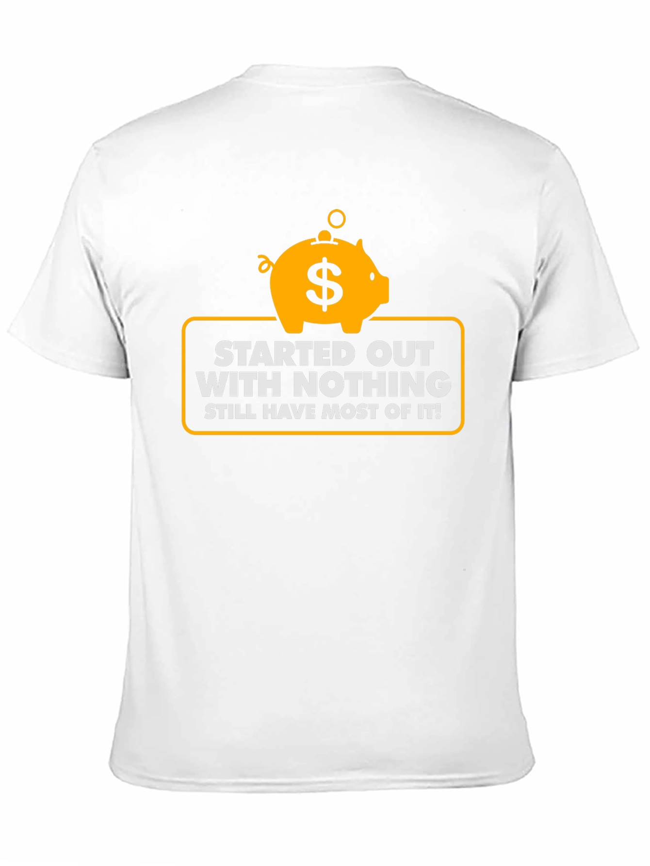 Started With Nothing T-Shirt - Funny Piggy Bank Tee
