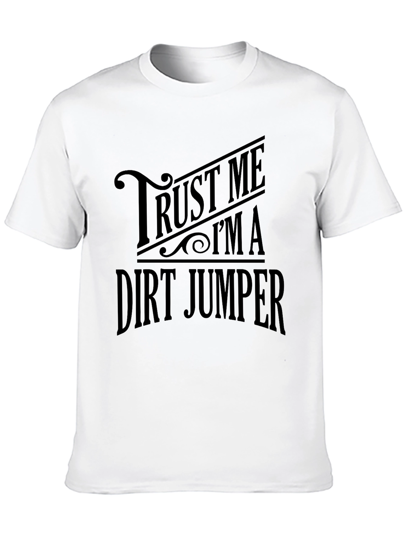 Trust Me Im a Dirt Jumper T-Shirt