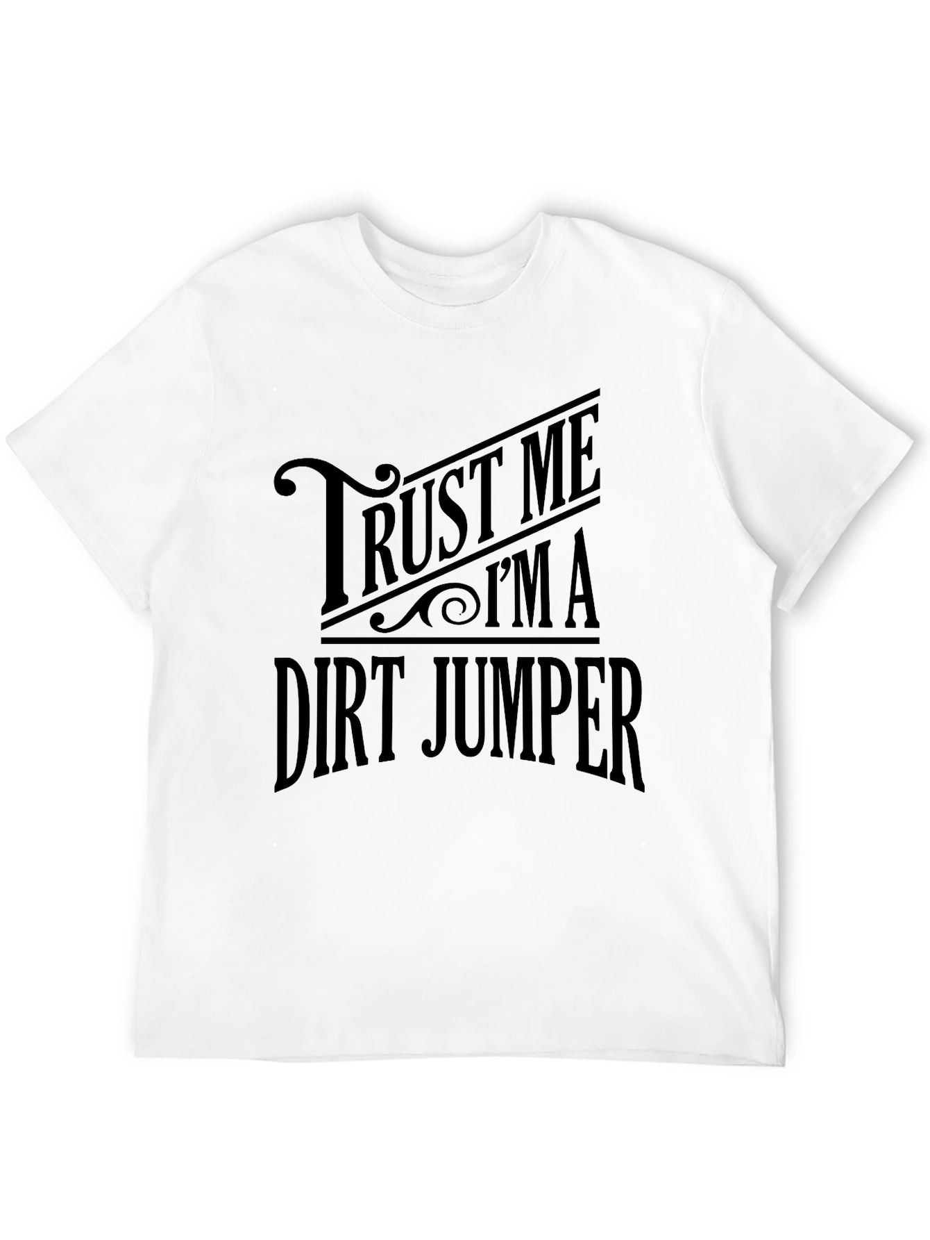 Trust Me Im a Dirt Jumper T-Shirt