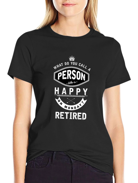 Funny Retired Monday T-Shirt - Happy Person Tee