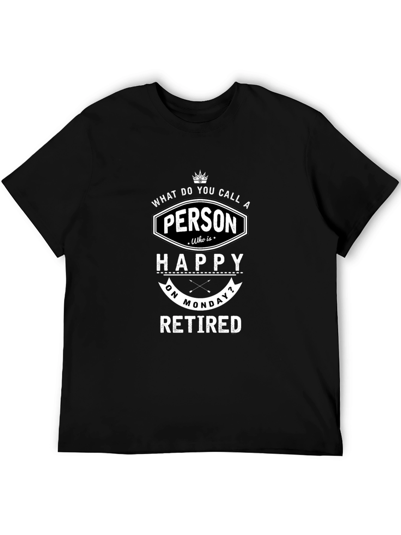 Funny Retired Monday T-Shirt - Happy Person Tee
