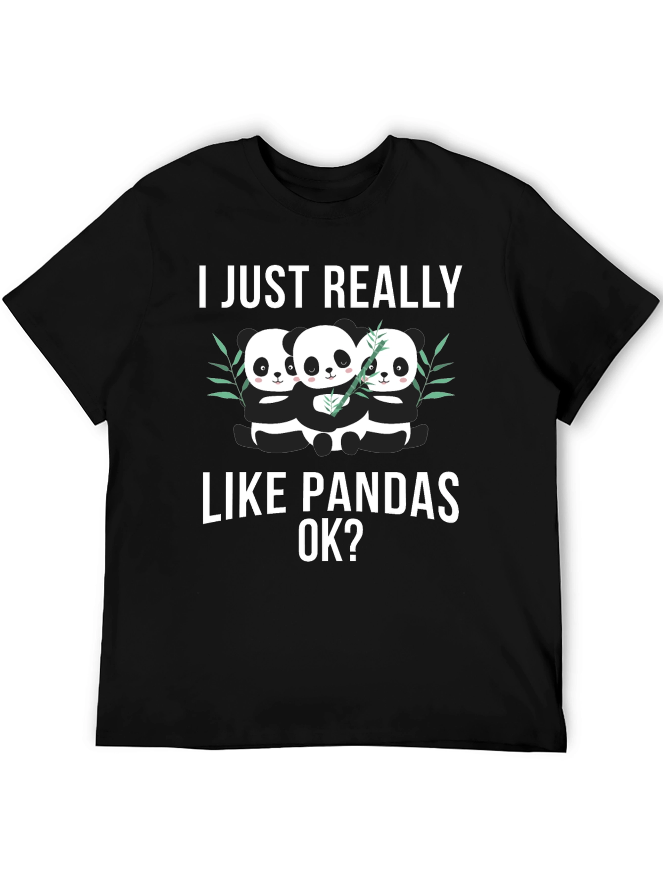 I Just Really Like Pandas OK? T-Shirt