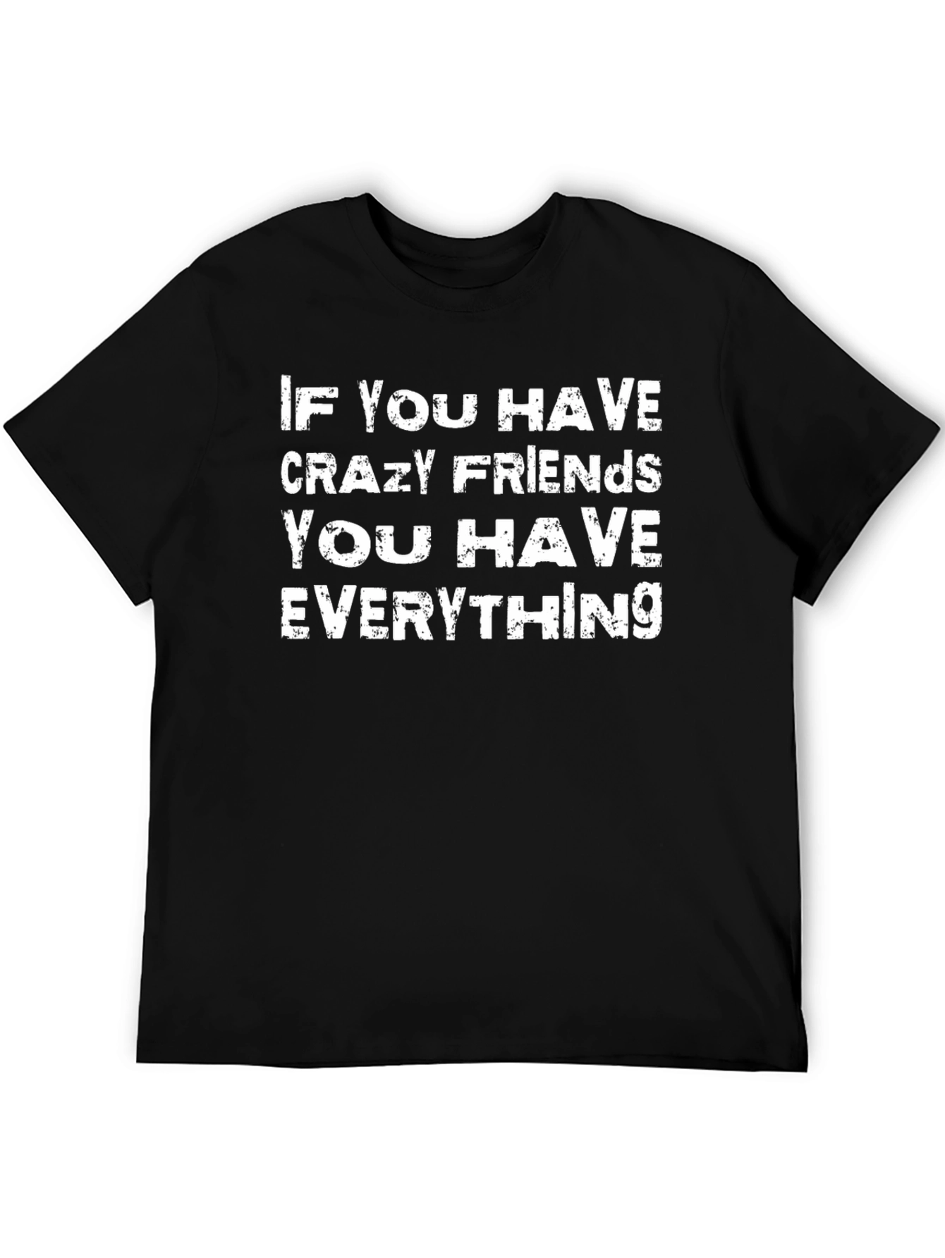 Crazy Friends T-Shirt - If You Have Everything Tee