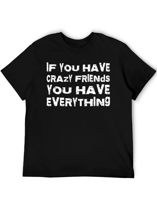 Crazy Friends T-Shirt - If You Have Everything Tee
