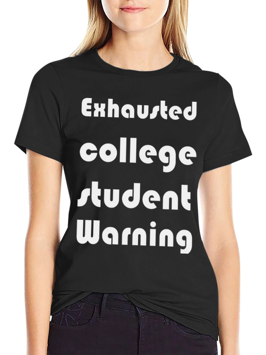 Exhausted College Student T-Shirt - Funny Warning Tee