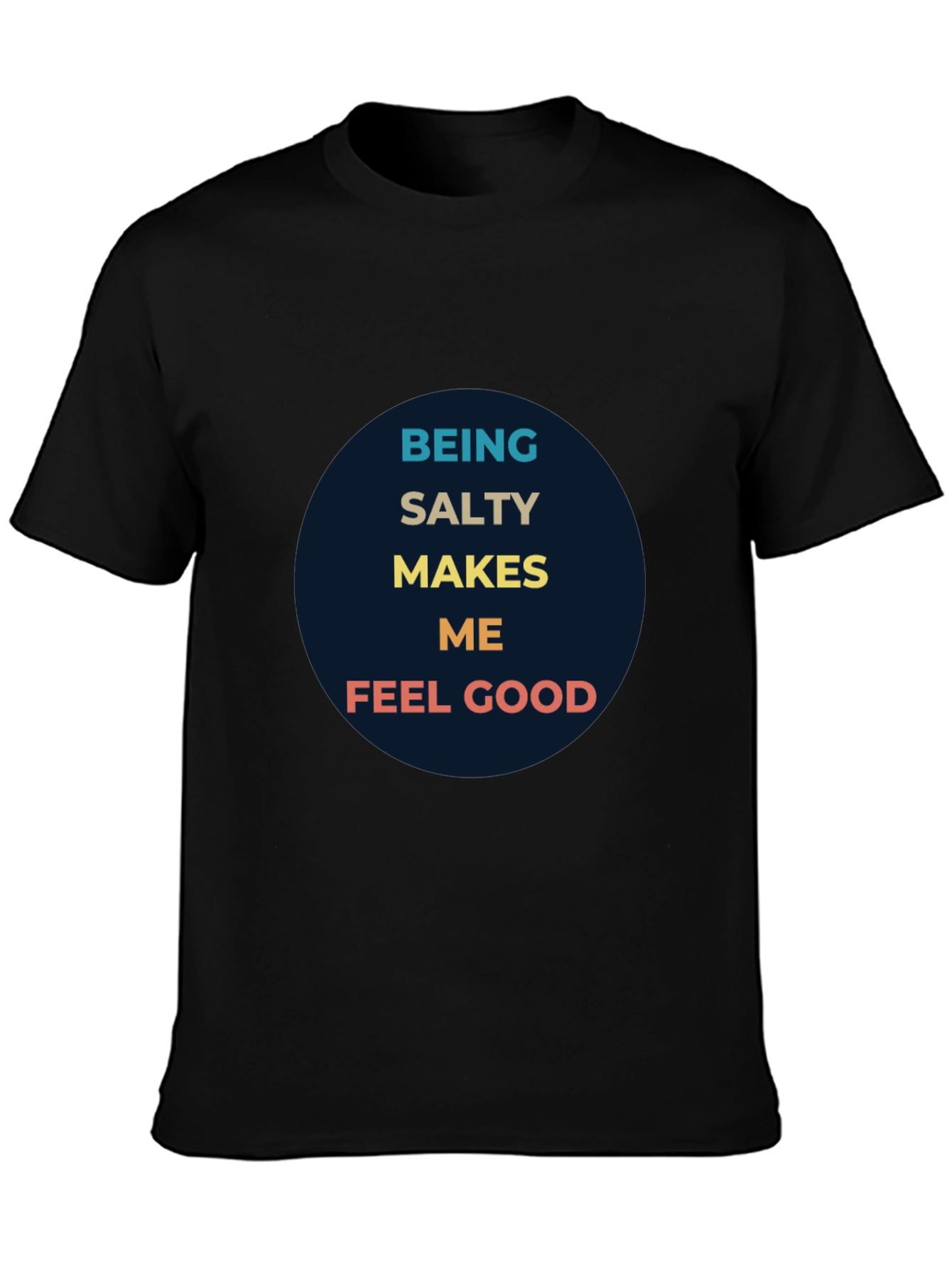 Being Salty Makes Me Feel Good Graphic Tee