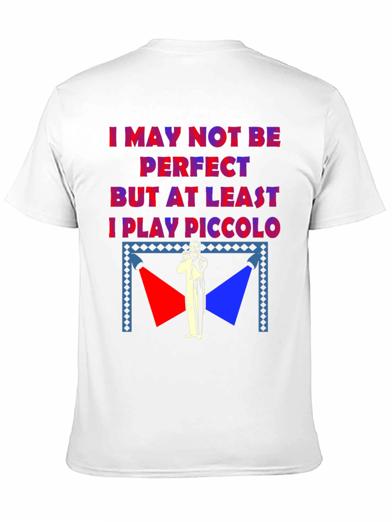 I May Not Be Perfect Piccolo Player T-Shirt