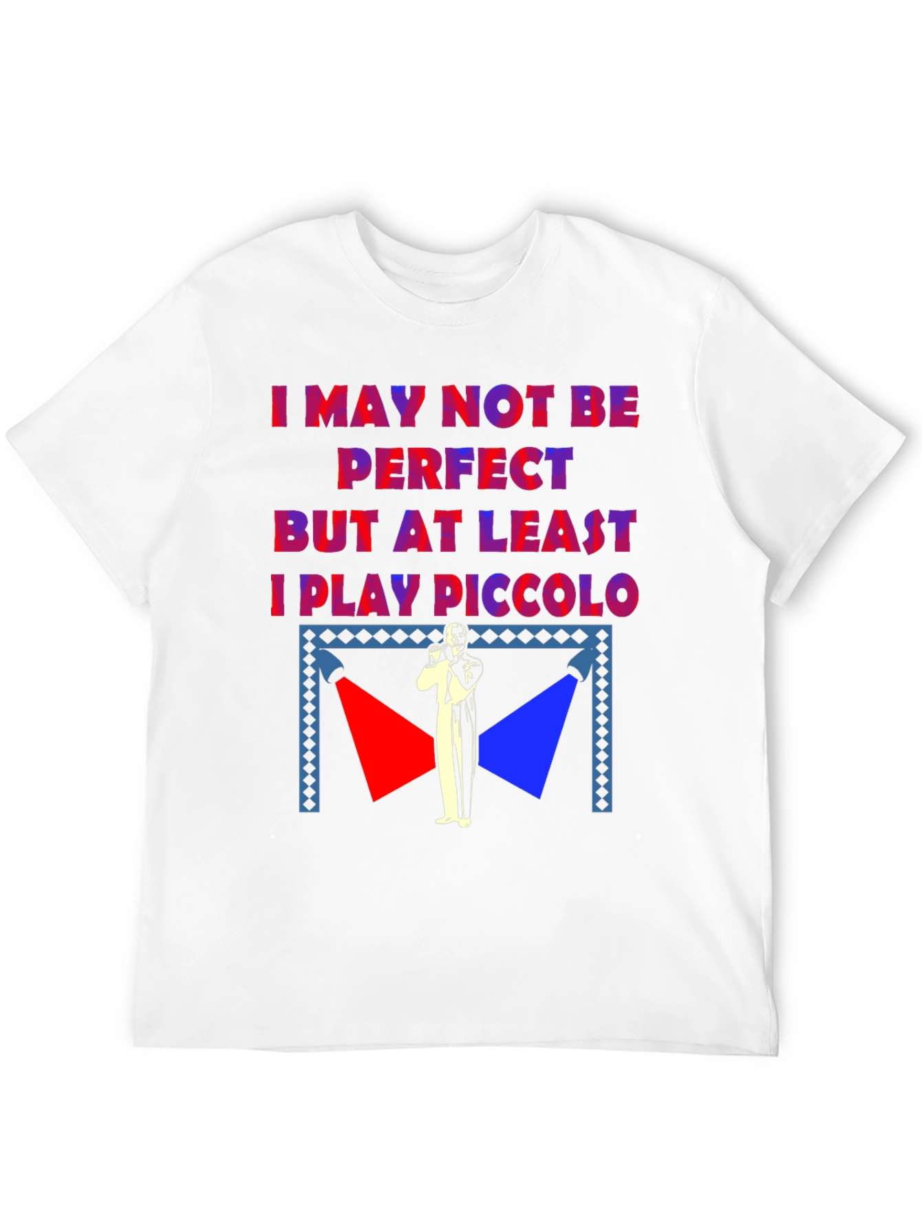 I May Not Be Perfect Piccolo Player T-Shirt