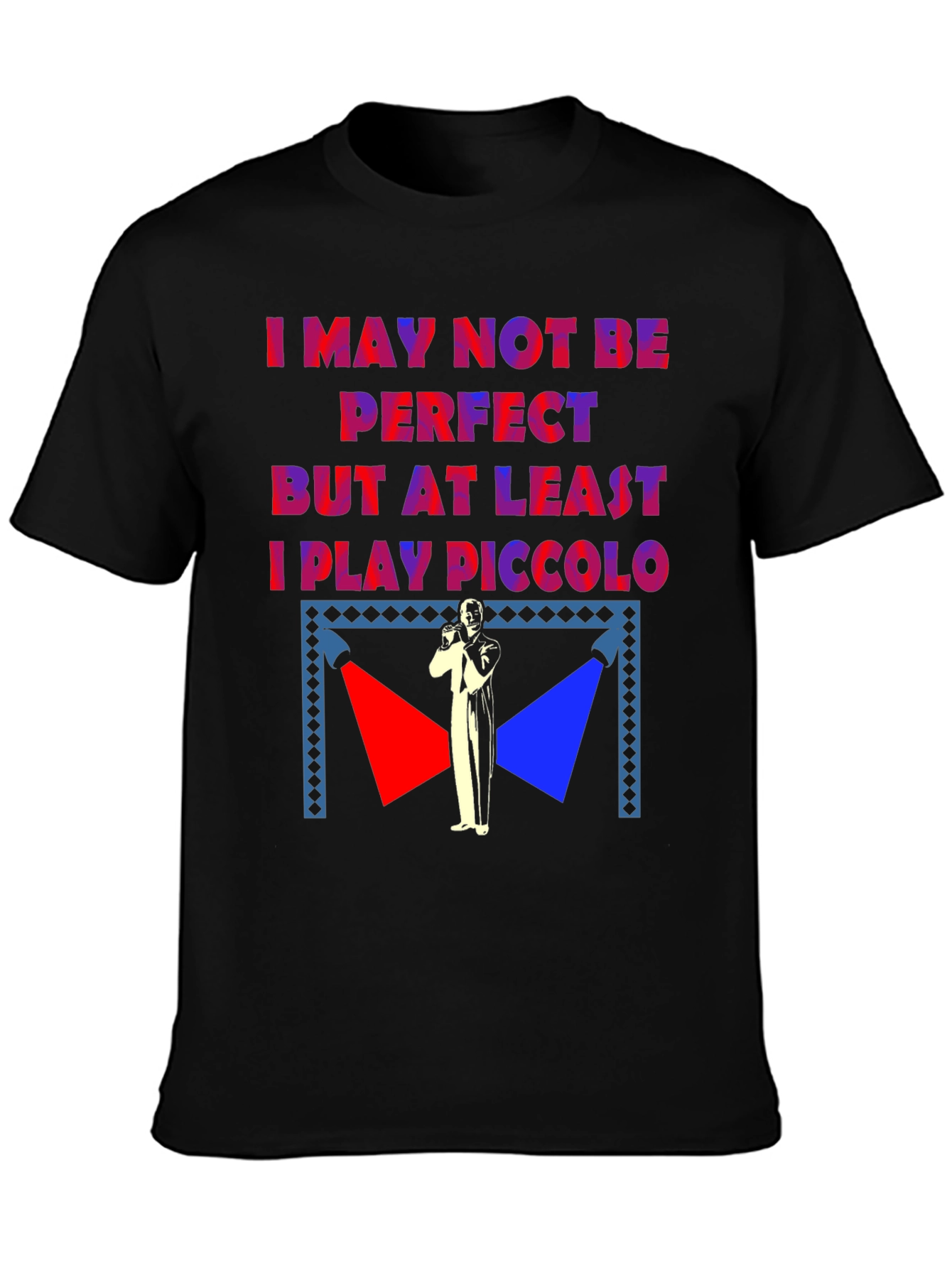 I May Not Be Perfect Piccolo Player T-Shirt