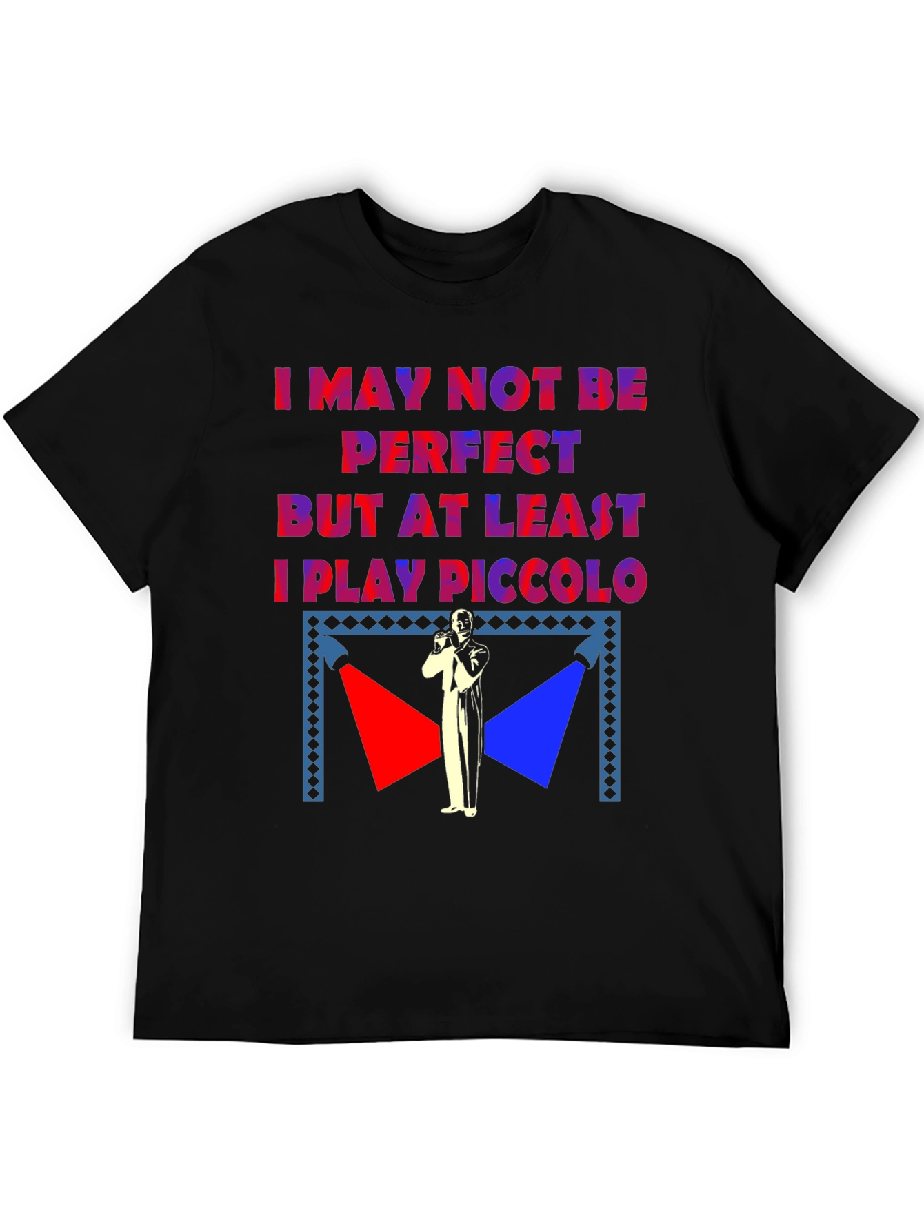 I May Not Be Perfect Piccolo Player T-Shirt