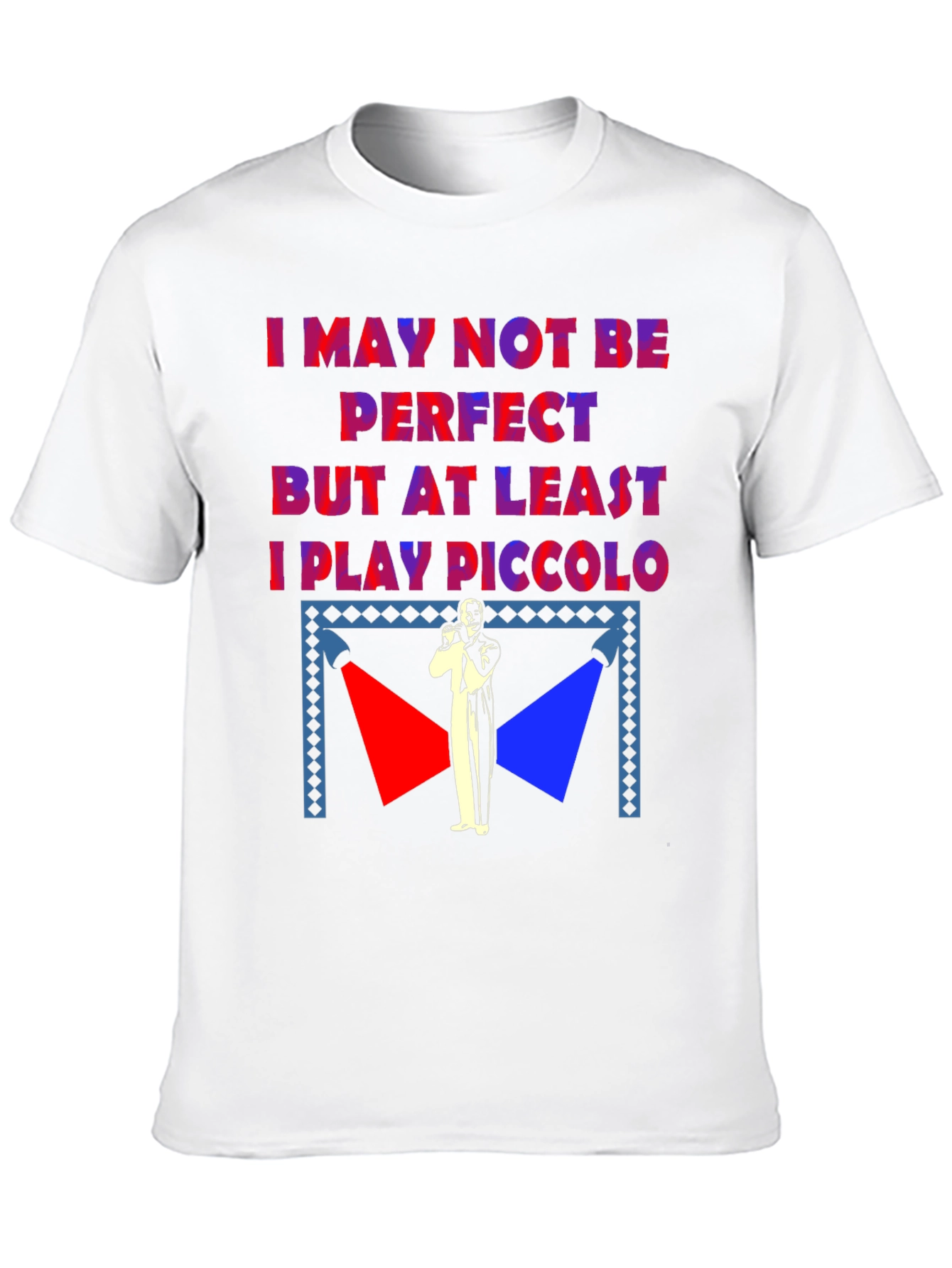 I May Not Be Perfect Piccolo Player T-Shirt