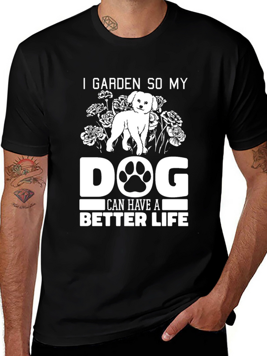 I Garden So My Dog Can Have a Better Life T-Shirt