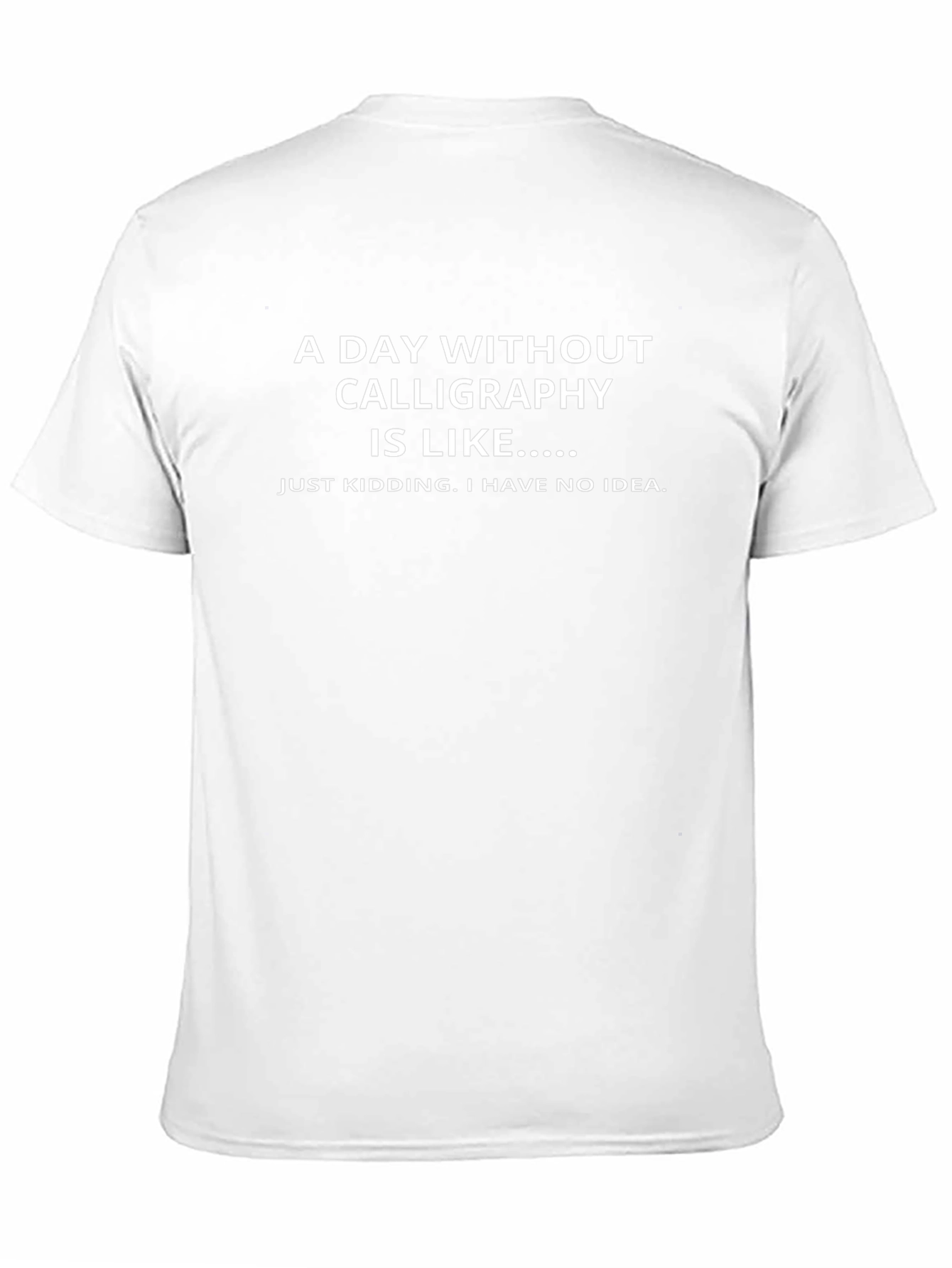 Funny Calligraphy T-Shirt - A Day Without Calligraphy Tee