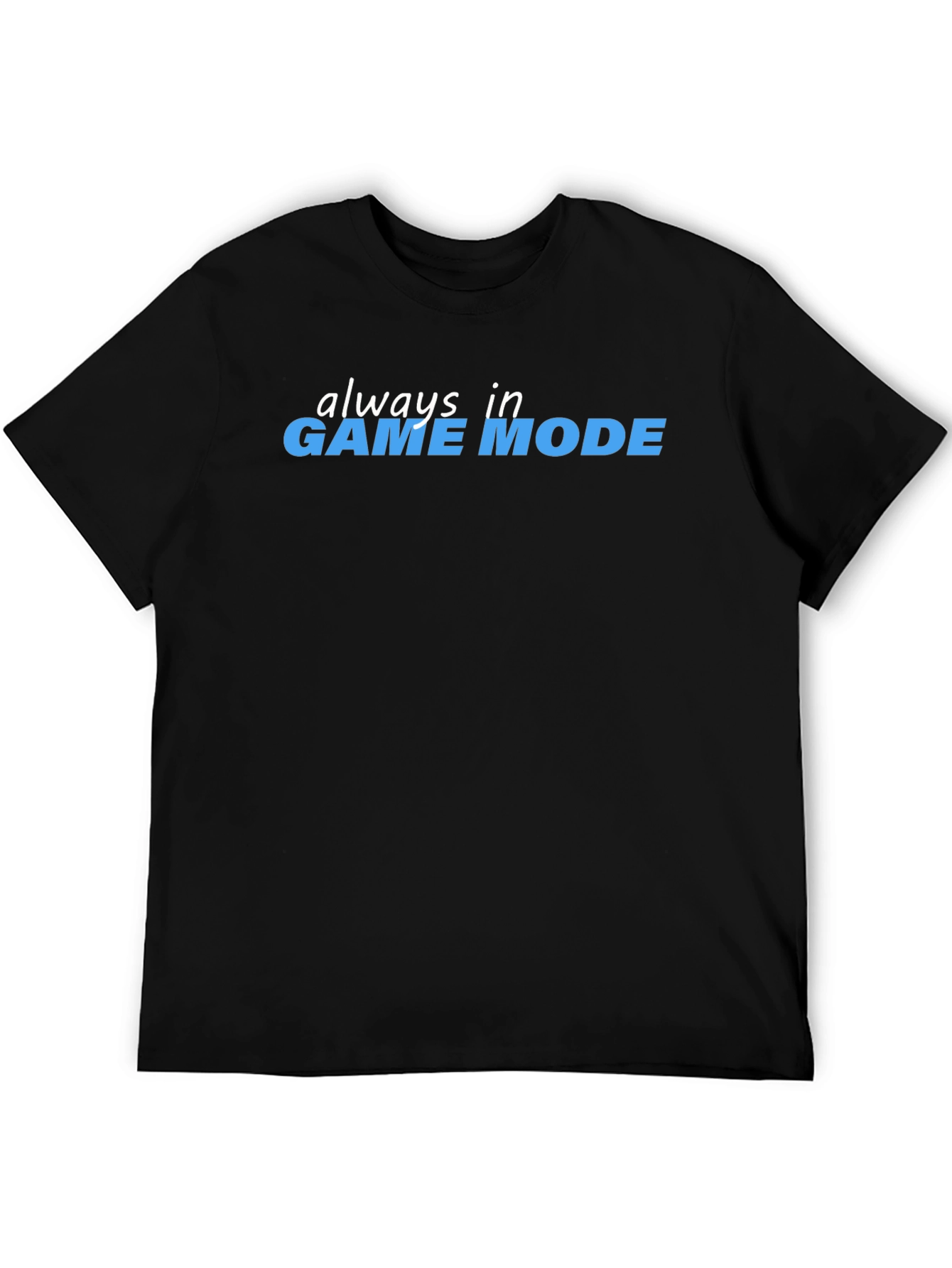 Always in Game Mode Black T-Shirt