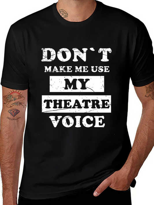 Dont Make Me Use My Theatre Voice Black T-Shirt