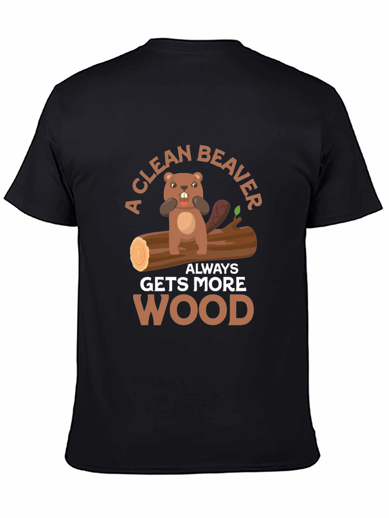 A Clean Beaver Gets More Wood T-Shirt