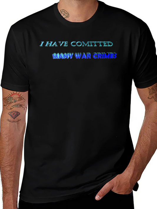I Have Committed Many War Crimes T-Shirt