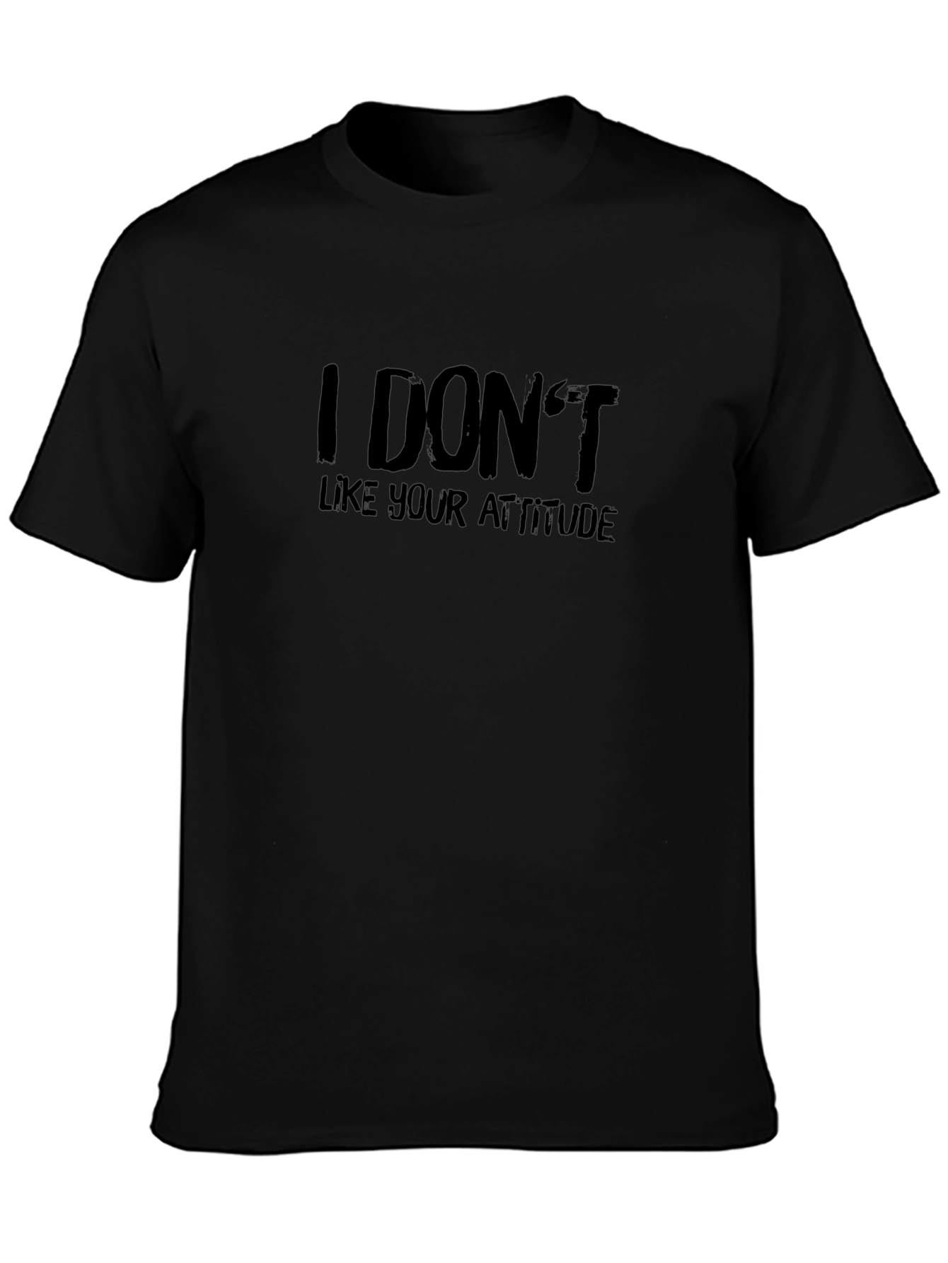 I Dont Like Your Attitude Black T-Shirt