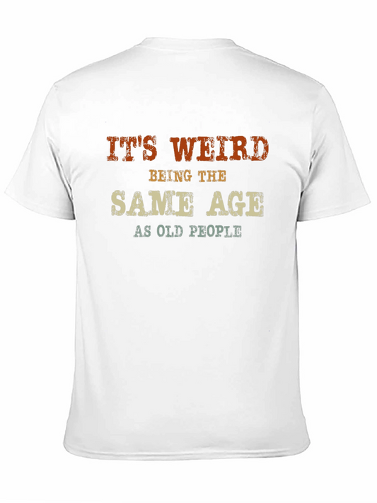 Its Weird Same Age As Old People Graphic T-Shirt
