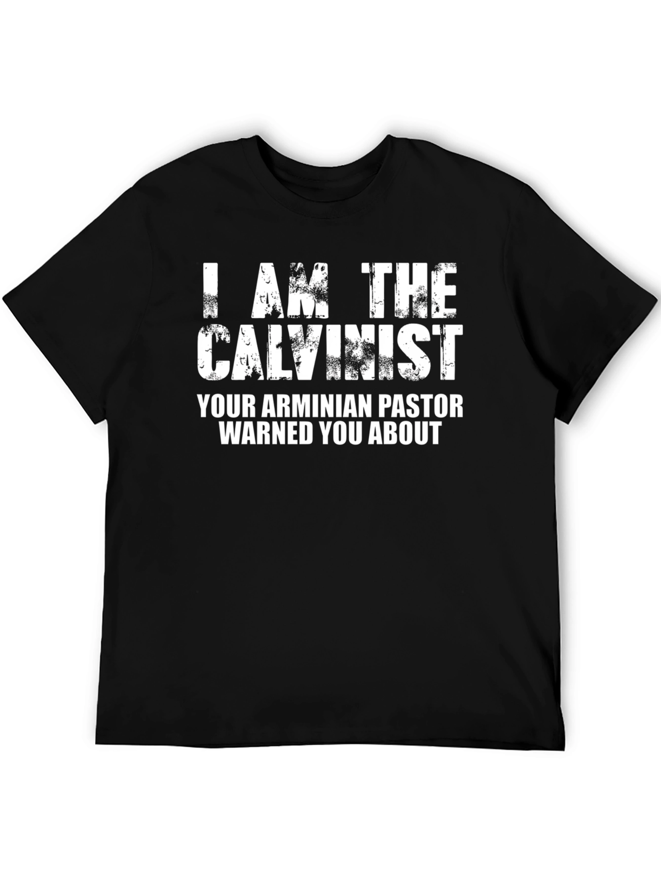 I am the Calvinist T-Shirt - Funny Religious Tee