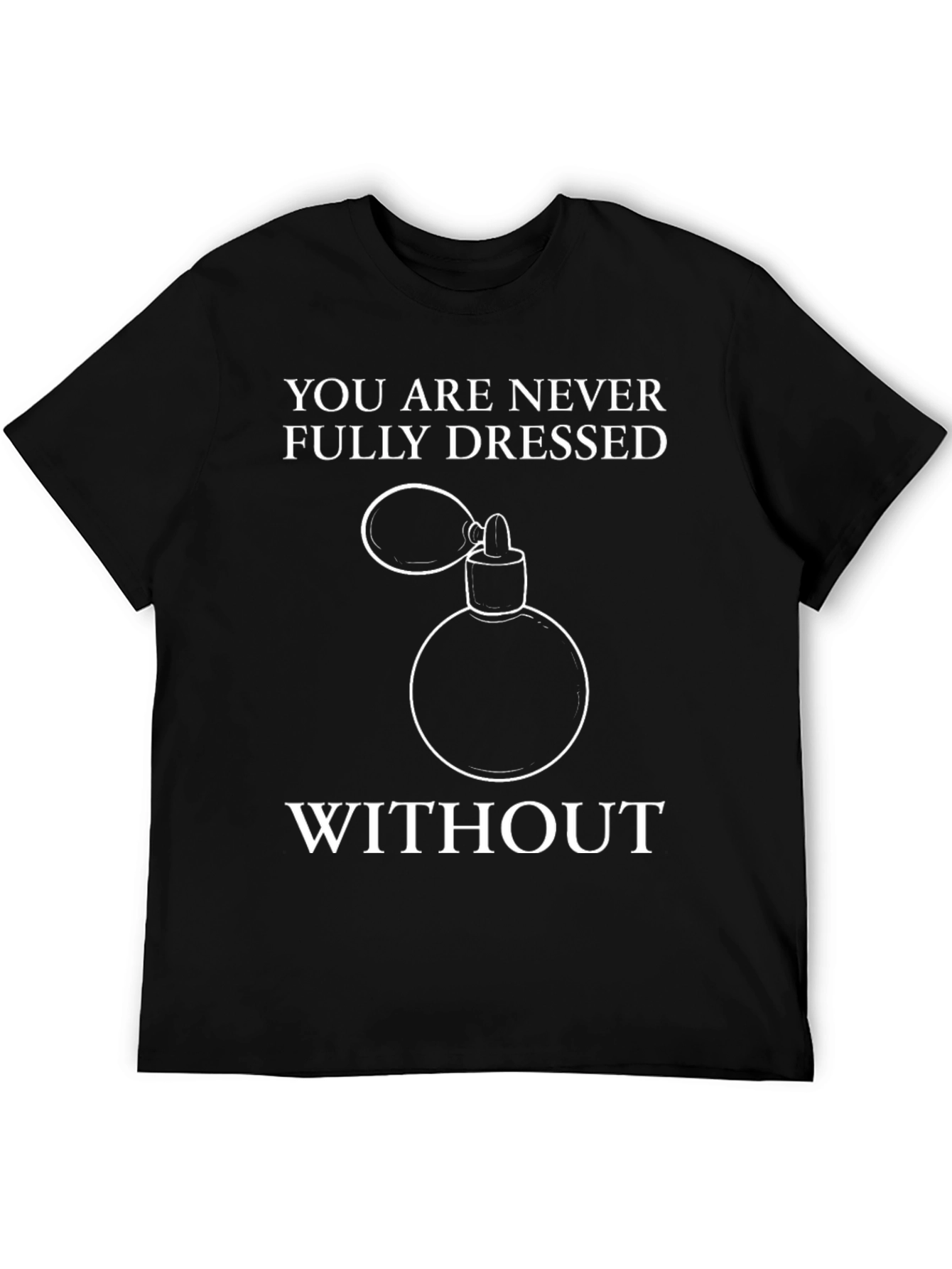 Never Fully Dressed T-Shirt - Perfume Design