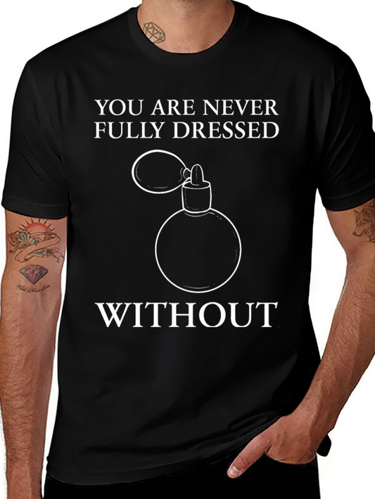 Never Fully Dressed T-Shirt - Perfume Design
