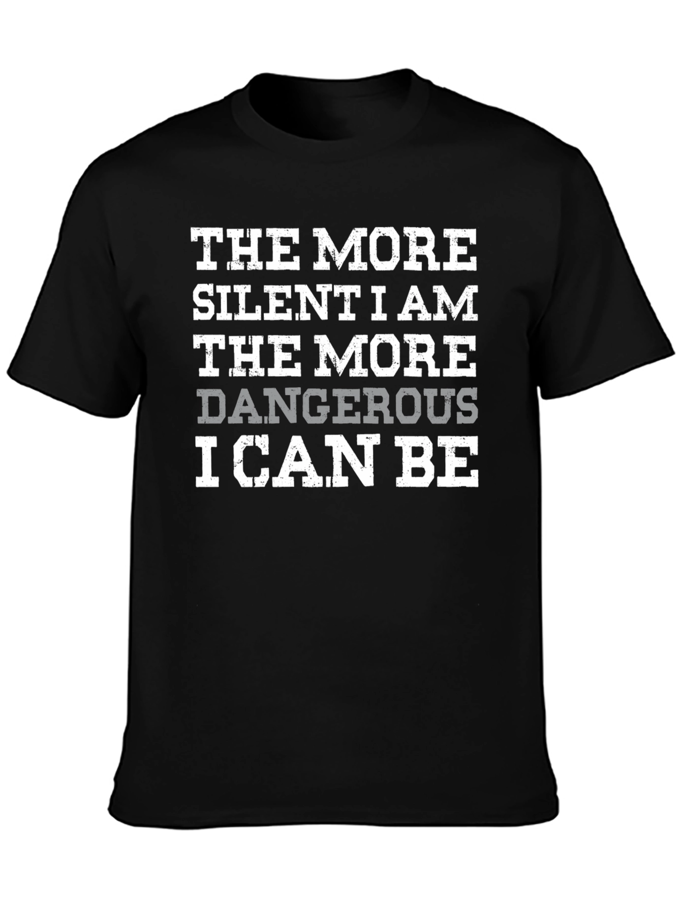 The More Silent I Am Dangerous T-Shirt